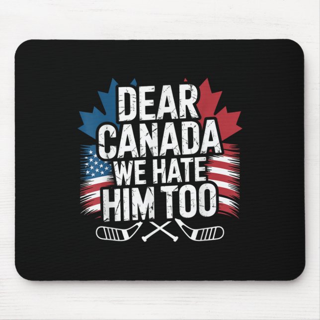 Dear Canada We Hate Him Too Protest Apparel  Mouse Pad (Front)
