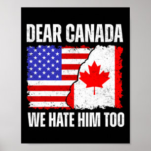 Dear Canada We Hate Him Too Proud Canadian Canada Poster