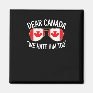 Dear Canada We Hate Him Too Trump Political Protes Magnet