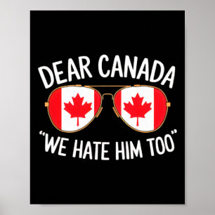 Dear Canada We Hate Him Too Trump Political Protes Poster