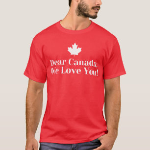 Dear Canada, We Love You! - Proud Canadians T-Shirt