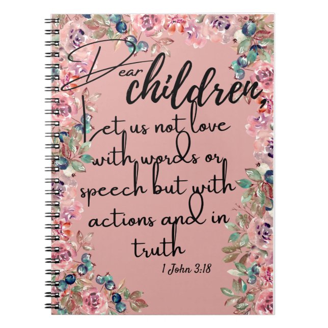 Dear Children Bible verses 1 John 3:18 Notebook (Front)