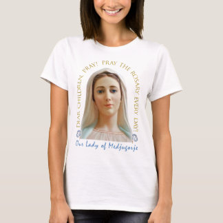 Dear Children, Pray! Our Lady Of Medjugorje. T-Shirt