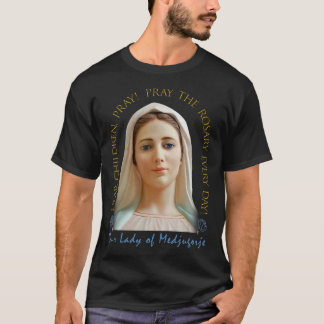 Dear Children, Pray! Our Lady Of Medjugorje. T-Shirt
