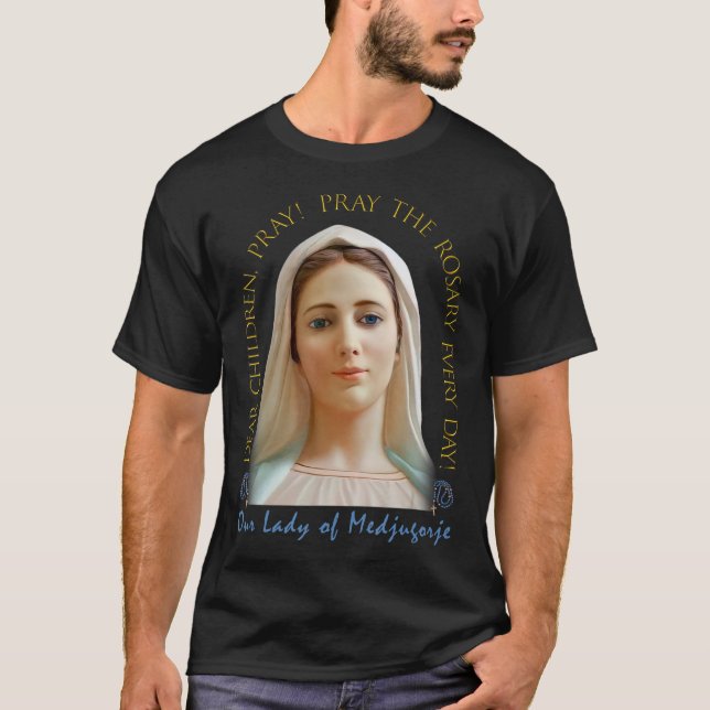 Dear Children, Pray! Our Lady Of Medjugorje. T-Shirt (Front)