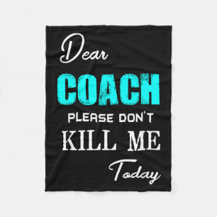 Dear Coach Please Don't Kill Me Today Funny  Fleece Blanket
