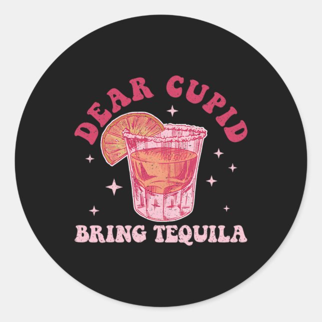 Dear Cupid, Bring Tequila Funny Drinking Valentine Classic Round Sticker (Front)