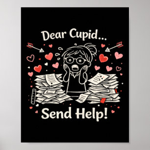 Dear Cupid Send Help Funny Valentine Teacher Desig Poster