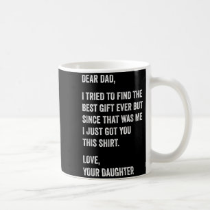 Dear Dad Funny Fathers Day Quote from Daughter to Coffee Mug