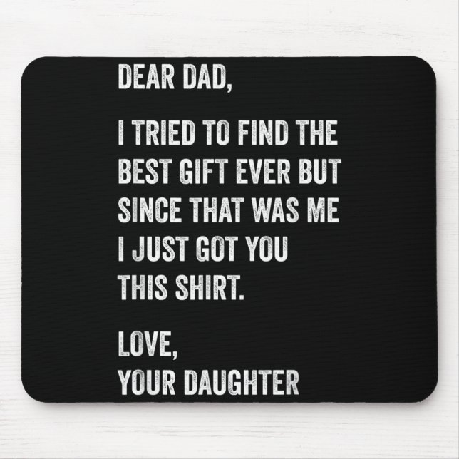 Dear Dad Funny Fathers Day Quote from Daughter to Mouse Pad (Front)