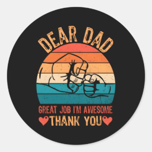 Dear Dad Great Job I'M Awesome Thank You Father Da Classic Round Sticker