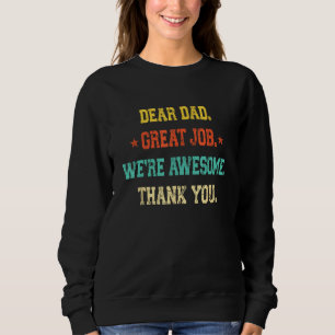 Dear Dad Great Job We re Awesome Thank Father s Da Sweatshirt