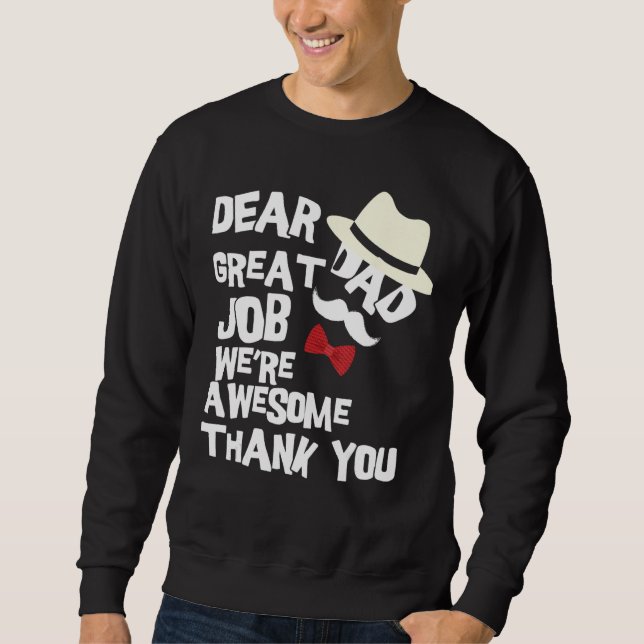 Dear Dad Great Job We re Awesome Thank You Father Sweatshirt (Front)