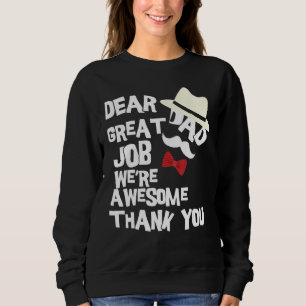 Dear Dad Great Job We re Awesome Thank You Father Sweatshirt