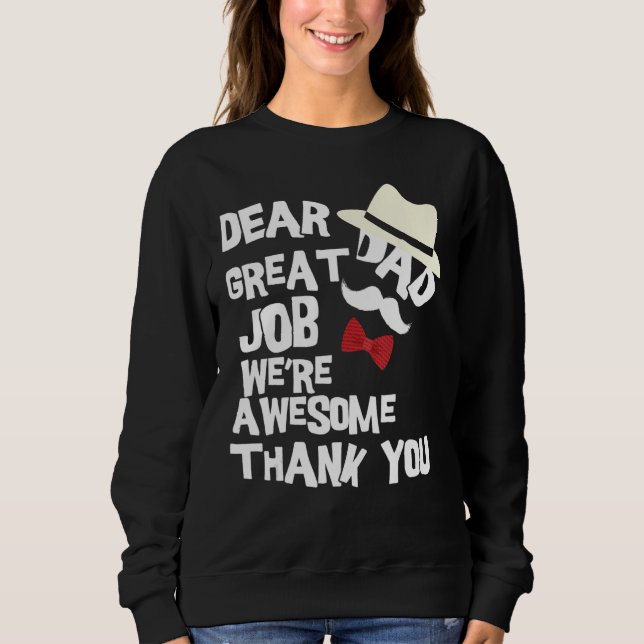 Dear Dad Great Job We re Awesome Thank You Father Sweatshirt (Front)