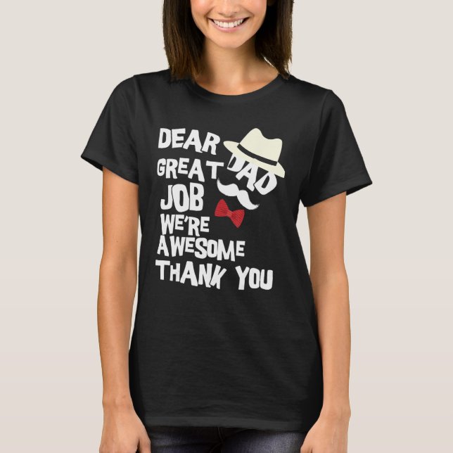 Dear Dad Great Job We re Awesome Thank You Father T-Shirt (Front)