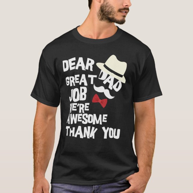 Dear Dad Great Job We re Awesome Thank You Father T-Shirt (Front)