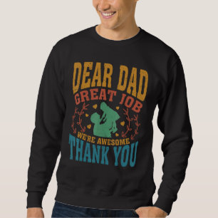 Dear Dad Great Job We Re Awesome Thank You Fathers Sweatshirt