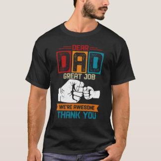 Dear Dad Great Job We re Awesome Thank You Fathers T-Shirt