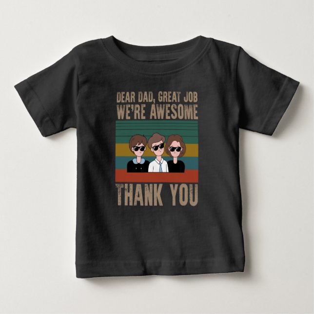 Dear Dad Great Job We're Awesome Thank You Baby T-Shirt (Front)