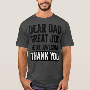 Dear Dad Great Job Were Awesome Thank You father q T-Shirt