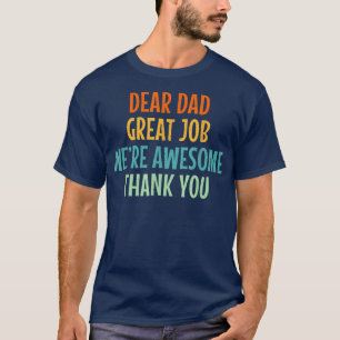 Dear Dad Great Job We're Awesome Thank You Father T-Shirt