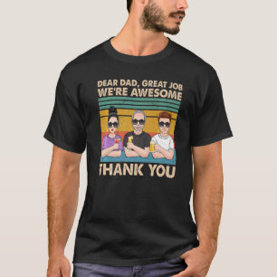 Dear Dad Great Job We're Awesome Thank You Fathers T-Shirt