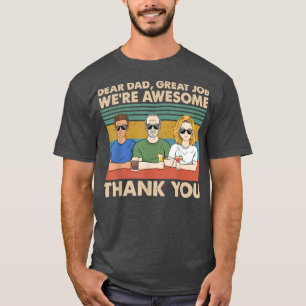 Dear Dad Great Job We're Awesome Thank You  T-Shirt