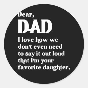 Dear Dad I love How We Don't Even Need To Say It Classic Round Sticker