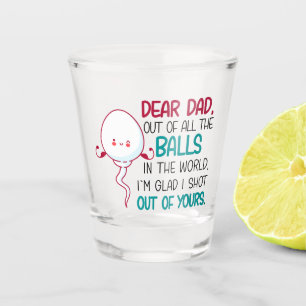 Dear Dad, Out of all The Balls in the World Shot Glass