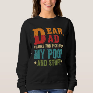 Dear Dad Thanks For Picking Up My Poop Happy Fathe Sweatshirt