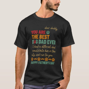 Dear Daddy You Are The Best Dog Dad Ever Father s T-Shirt