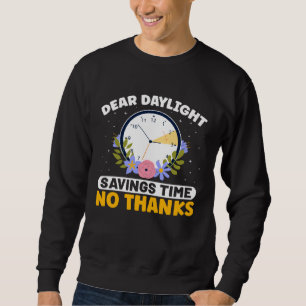 Dear Daylight Savings Time No Thanks Daylight Time Sweatshirt