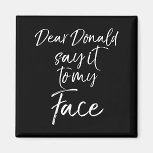Dear Donald Say It To My Face Kamala Harris Quote Magnet