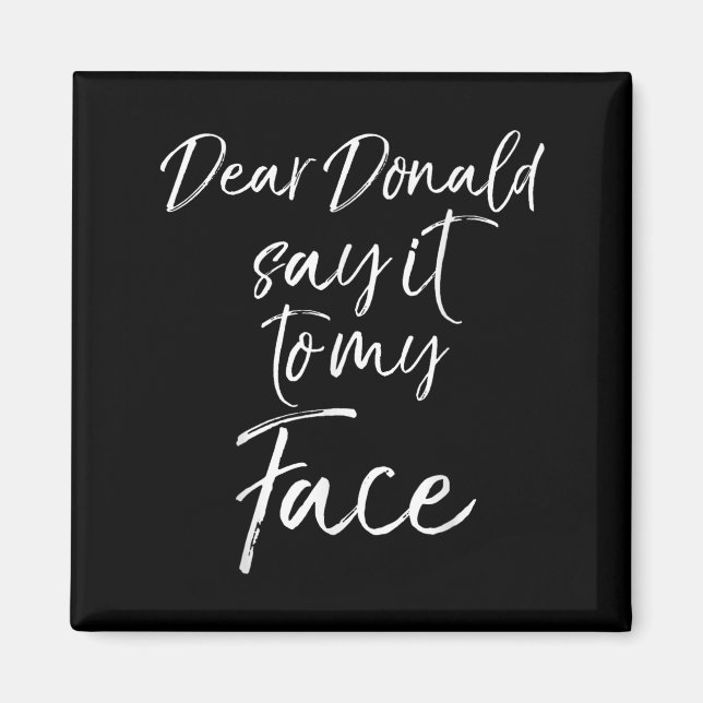 Dear Donald Say It To My Face Kamala Harris Quote  Magnet (Front)