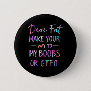 Dear Fat Make Your Way To My Breast Funny Gym Humo 6 Cm Round Badge
