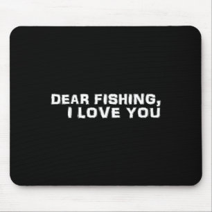 Dear Fishing I Love You Mouse Pad