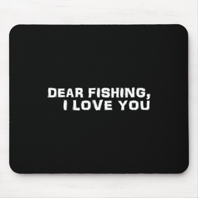 Dear Fishing I Love You  Mouse Pad (Front)