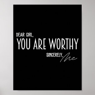 Dear Girl You Are Worthy Sincerely Me Funny Quote  Poster