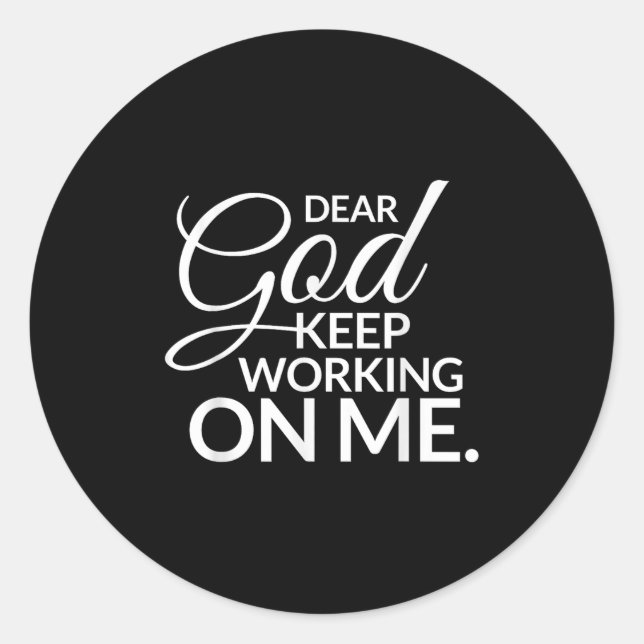 Dear God Keep Working On Me  Classic Round Sticker (Front)