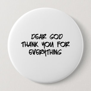 DEAR GOD THANK YOU FOR EVERYTHING 10 CM ROUND BADGE