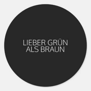 Dear Green Than Brown Litics Against Racism  Classic Round Sticker