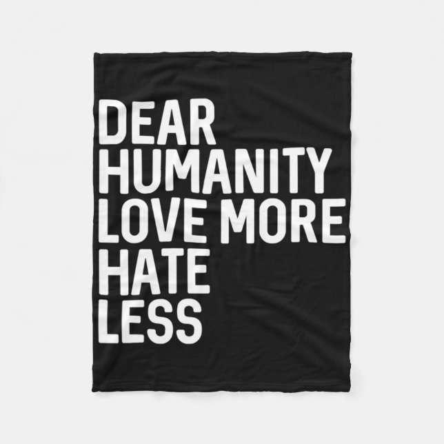 Dear Humanity Love More Hate Less  Fleece Blanket (Front)