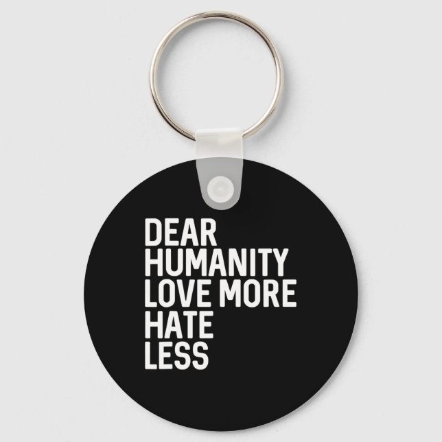 Dear Humanity Love More Hate Less  Key Ring (Front)