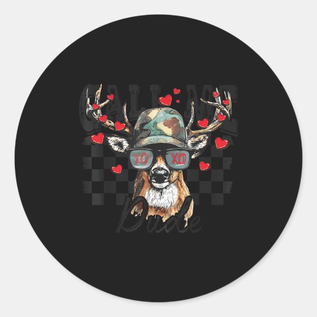 Dear Hunting Valentines Day Call Me Dude Valentine Classic Round Sticker (Front)