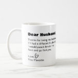 Dear husband funny humor coffee mug<br><div class="desc">This is a great gift for your husband,  which will surely make him laugh. Text and font can be changed to your preference. If you need any assistance customising your product,  please contact me through my store and I will be happy to help.</div>