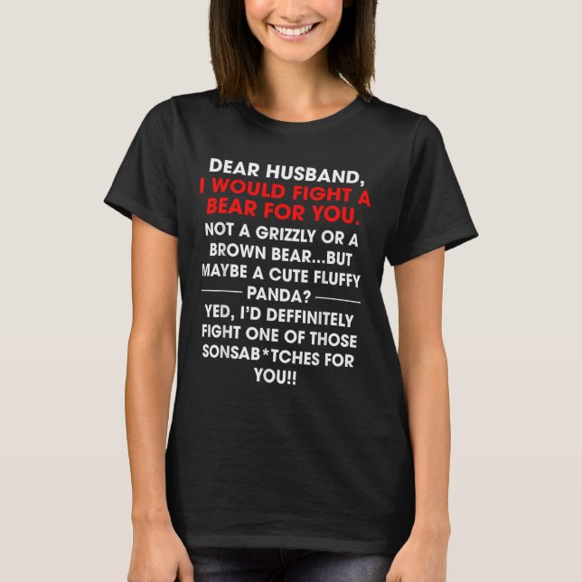 Dear Husband I Would Fight A Bear For You Funny Wi T-Shirt (Front)