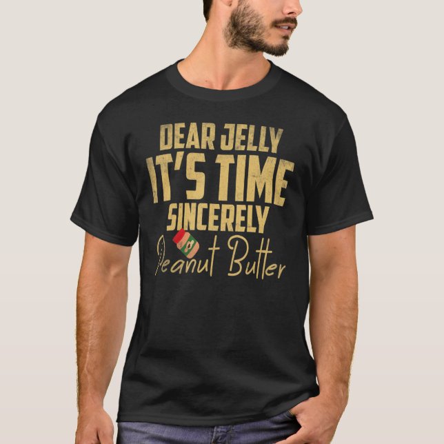 Dear Jelly It's Time Sincerely Peanut Butter T-Shirt (Front)