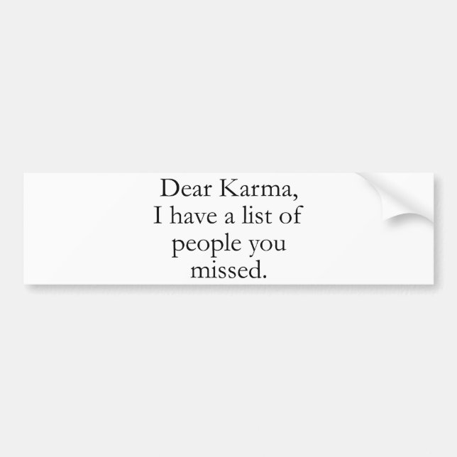 Dear Karma, I Have A List Of People You Missed. Bumper Sticker (Front)