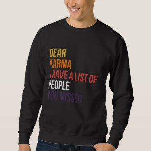 Dear Karma I Have A List Of People You Missed Sweatshirt